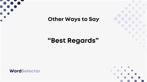 20 Other Ways to Say “Best Regards” .